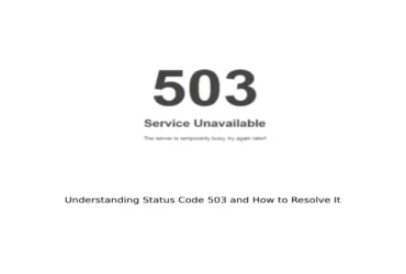 Understanding Status Code 503 and How to Resolve It