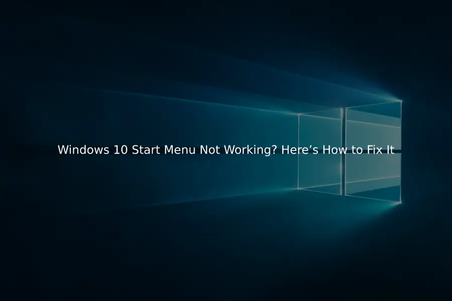 Windows 10 Start Menu Not Working