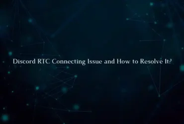 Discord RTC Connecting Issue and How to Resolve It?